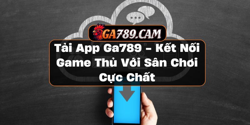 Tải App Ga789